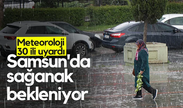 Samsun Dahil 30 İlde Sağanak Yağış Uyarısı
