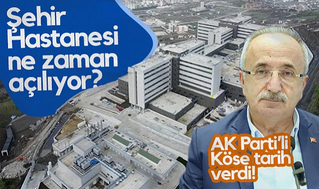 Samsun Şehir Hastanesi Ne Zaman Açılıyor? AK Parti İl Başkanı Köse Açıkladı...