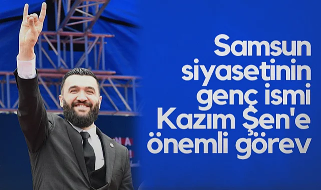 Samsun Siyasetinin Genç İsmi Kazım Şen'e Önemli Görev