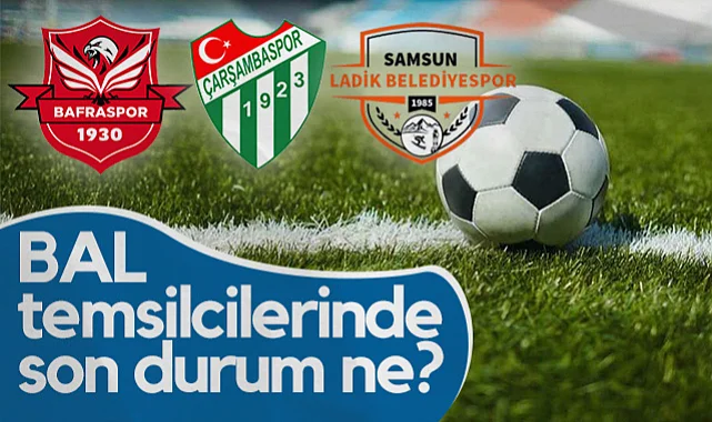 Samsun'un BAL Temsilcilerinde Yeni Sezon Öncesi Son Durum ne?