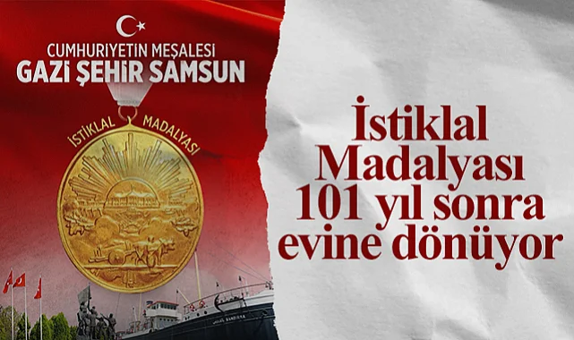 Samsun'un İstiklal Madalyası 101 Yıl Sonra Evine Geliyor