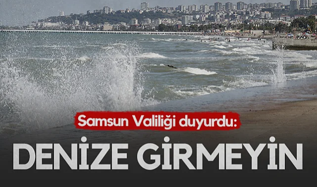 Samsun Valiliği Duyurdu: Hafta Sonu Denize Girmek Tehlikeli