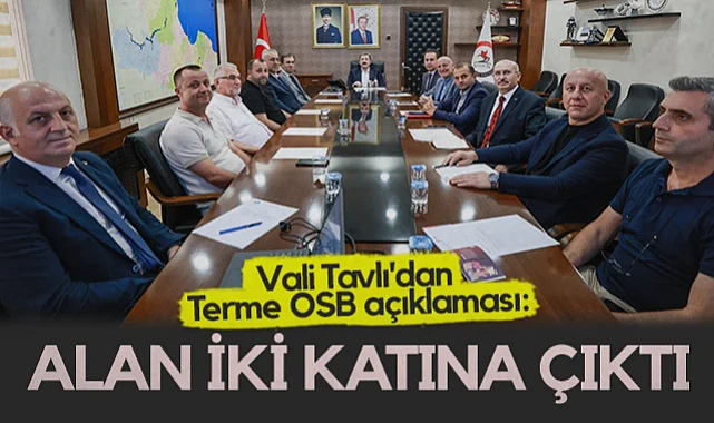 Samsun Valisi Orhan Tavlı'dan Terme OSB Açıklaması: Alan İki Katına Çıktı
