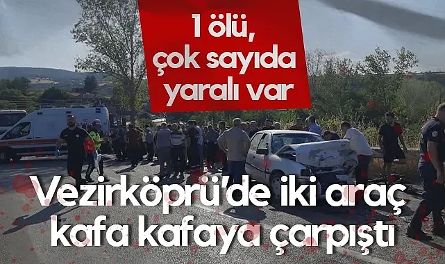 Samsun Vezirköprü’de Feci Kaza: 1 Ölü, Çok Sayıda Yaralı Var