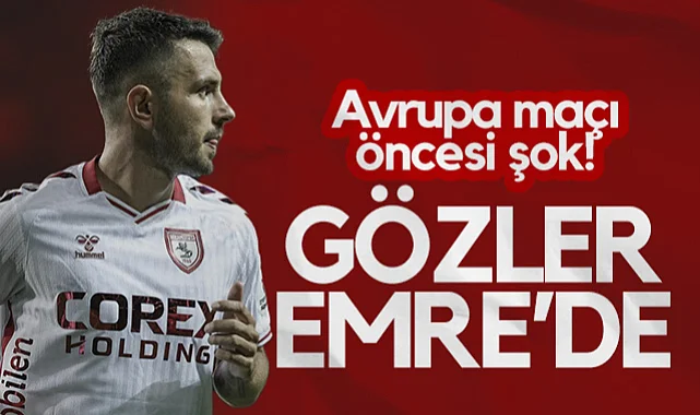 Samsunspor'da Avrupa Maçı Öncesi Şok! Gözler Emre Kılınç'ta...