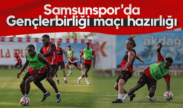 Samsunspor'da Gençlerbirliği Maçı Hazırlıkları Sürüyor