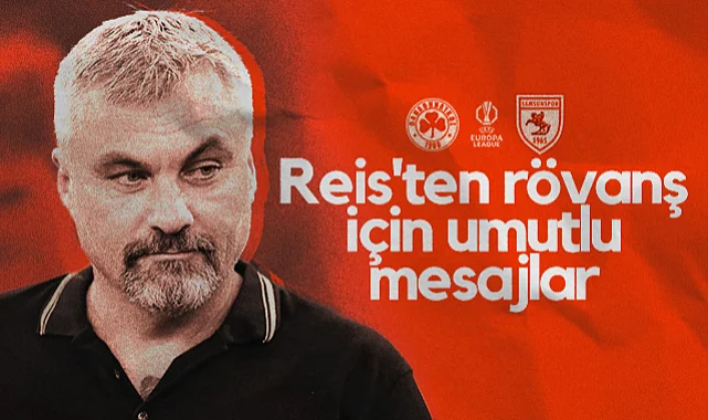 Samsunspor'da Reis'ten Panathinaikos Rövanşı İçin Umutlu Mesajlar