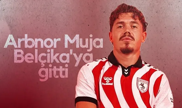 Samsunspor'da Sürpriz Ayrılık! Arbnor Muja Belçika'ya Gitti
