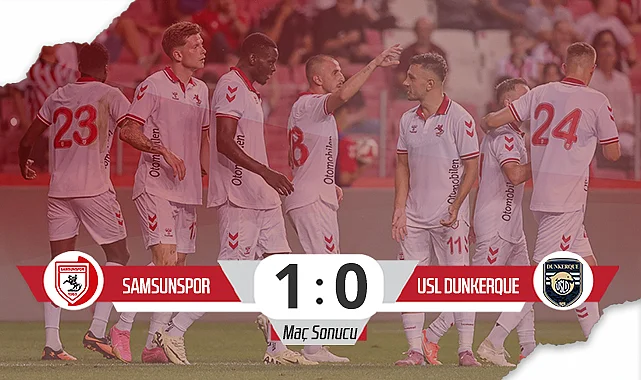 Samsunspor, Dunkerque'yi 1-0 Mağlup Etti (Maç Özeti)