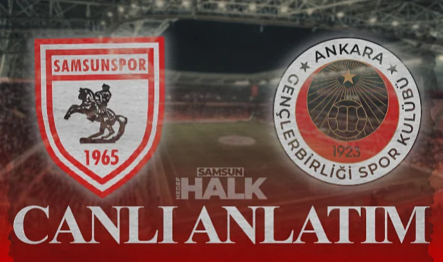 Samsunspor - Gençlerbirliği Maçı Canlı Anlatım