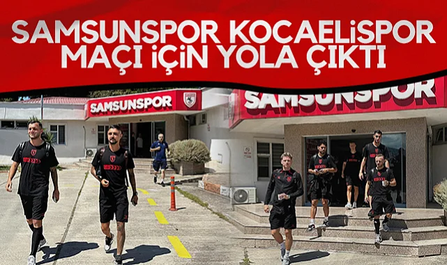 Samsunspor Kocaelispor Maçı İçin Yola Çıktı