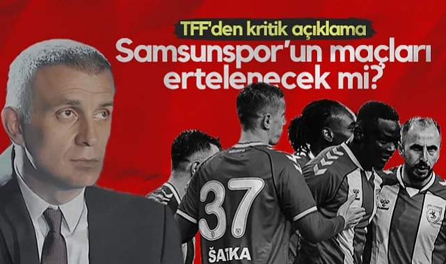 Samsunspor Maçları Ertelenecek mi? TFF'den Kritik Açıklama