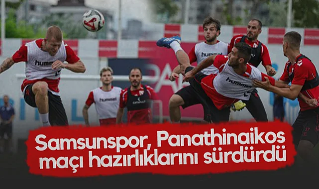 Samsunspor, Panathinaikos Maçı Hazırlıklarını Sürdürdü