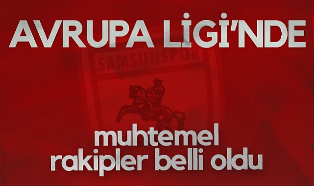 Samsunspor'un Avrupa Ligi'nde Muhtemel Rakipleri Belli Oldu