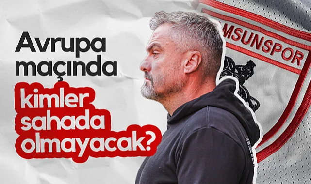 Samsunspor'un Panathinaikos Maçında Kimler Sahada Olmayacak?