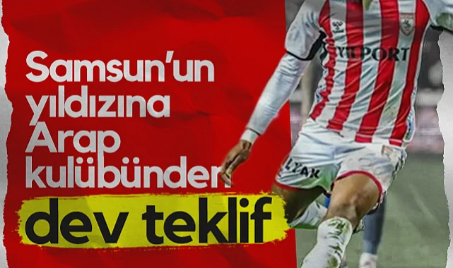 Samsunspor'un Yıldızına Arap Kulübünden Dev Teklif