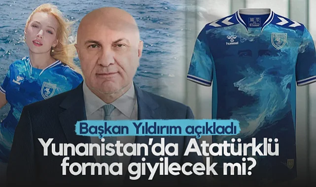 Samsunspor Yunanistan’da Atatürklü Formayı Giyecek mi? Başkan Yıldırım Açıkladı...
