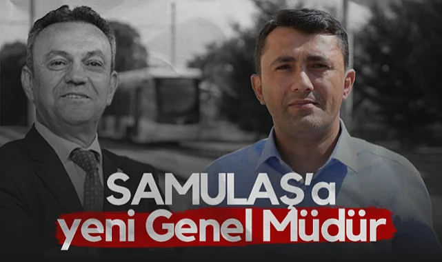 SAMULAŞ'a Yeni Genel Müdür Atandı