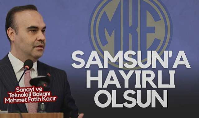Sanayi ve Teknoloji Bakanı Mehmet Fatih Kacır'dan MKE Samsun Yatırımı Açıklaması