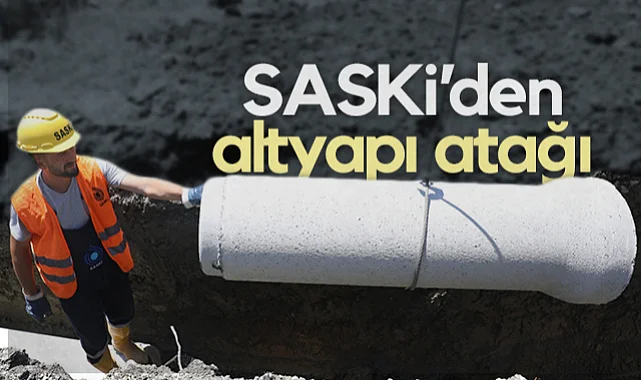 SASKİ'den Dev Altyapı Atağı: 22 Mahalleye Kesintisiz Su