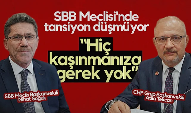 SBB Meclis Başkanvekili Nihat Soğuk ile CHP Grup Başkanvekili Atila Tekcan Arasındaki Tartışma Yine Gündem Oluşturacak