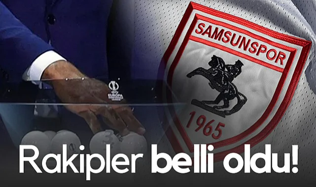 Son Dakika! Samsunspor'un Konferans Ligi Rakipleri Belli Oldu