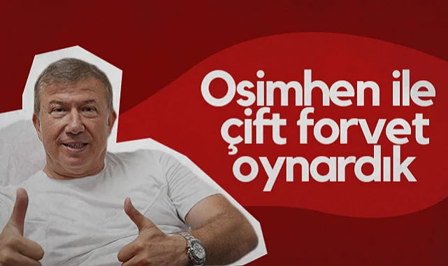 Tanju Çolak: Osimhen ile Çift Forvet Oynardık, Icardi de Yedek Beklerdi