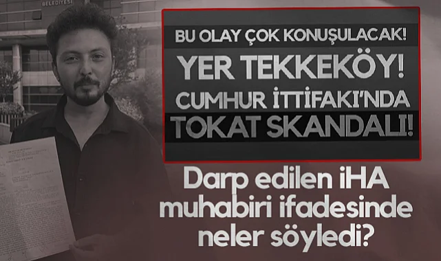 Tekkeköy Belediyesi'nde Darp Edilen İHA Muhabiri İfadesinde Neler Söyledi?