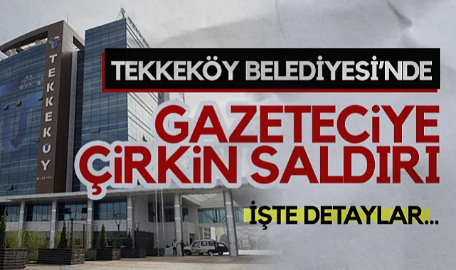 Tekkeköy Belediyesi'nde Gazeteciye Çirkin Saldırı! İşte Detaylar...