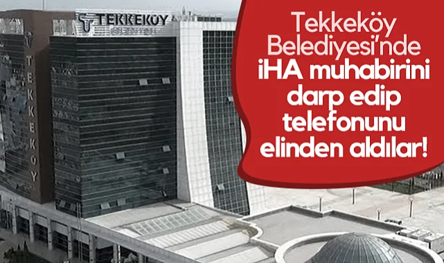 Tekkeköy Belediyesi’nde İHA Muhabirini Darp Edip, Telefonunu Elinden Aldılar!