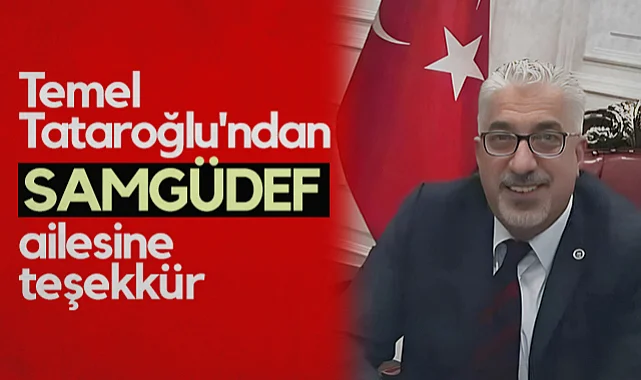 Temel Tataroğlu'ndan SAMGÜDEF Ailesine Teşekkür
