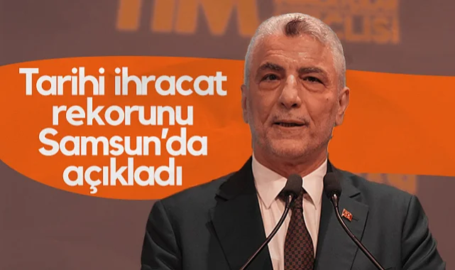 Ticaret Bakanı Bolat Tarihi İhracat Rekorunu Samsun'da Açıkladı