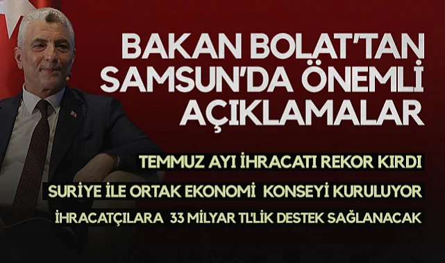 Ticaret Bakanı Ömer Bolat Samsun'da Önemli Açıklamalarda Bulundu: İhracatçılara Toplam 33 Milyar TL'lik Destek Sağlanacak