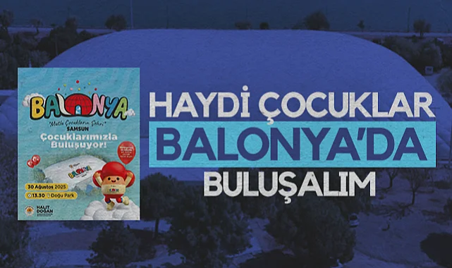 Türkiye'nin En büyük Çocuk Oyun Alanı BALONYA Samsun'da Açılıyor