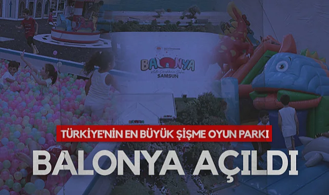 Türkiye'nin En Büyük Şişme Oyun Parkı BALONYA Samsun'da Açıldı