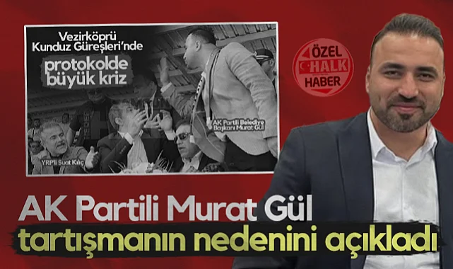 Vezirköprü Belediye Başkanı Murat Gül, Suat Kılıç'la Yaşadığı Tartışmanın Nedenini Açıkladı