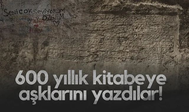 600 yıllık Kitabeye Aşklarını Yazdılar!