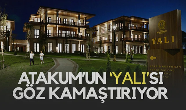 Samsun Atakum'un 'Yalı'sı Açıldı: Göz Kamaştırıyor