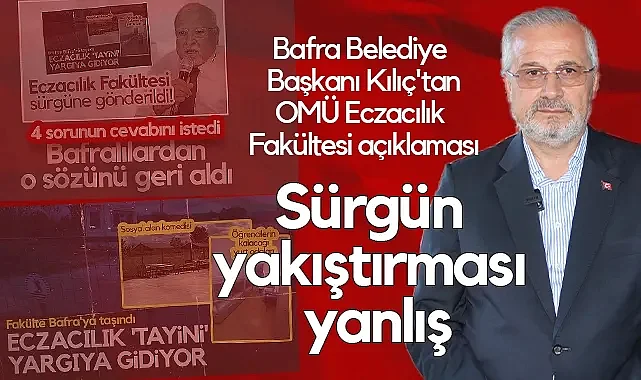 Bafra Belediye Başkanı Kılıç'tan OMÜ Eczacılık Fakültesi Açıklaması: Sürgün Yakıştırması Yanlış