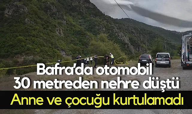 Bafra'da Otomobil Kızılırmak'a Uçtu: Anne ve Çocuğu Yaşamını Yitirdi