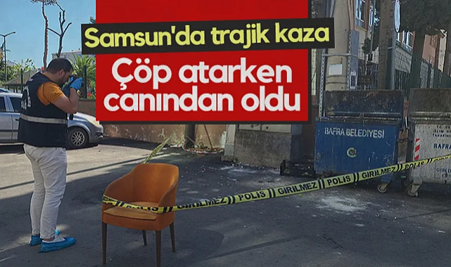 Samsun'da Trajik Kaza: Çöp Atarken Dengesini Kaybeden Adam Öldü