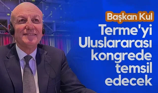 Başkan Kul, Terme'yi Uluslararası Kongrede Temsil Edecek
