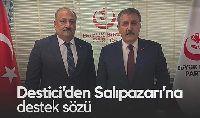 BBP Lideri Mustafa Destici'den Salıpazarı'na Destek Sözü