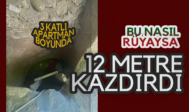 Bu Nasıl Rüyaysa 12 Metre Kazdırdı