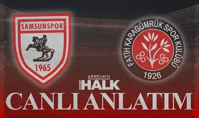 CANLI: Samsunspor - Fatih Karagümrük | Maçtan Anlık Gelişmeler, Goller