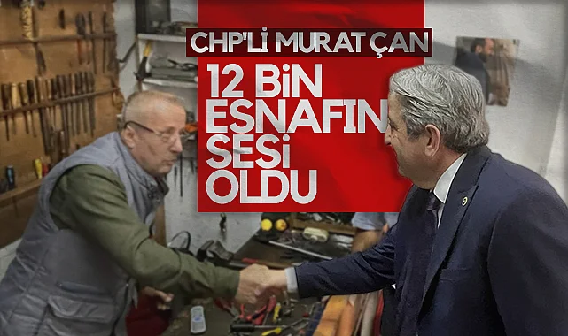 CHP'li Murat Çan 12 Bin Esnafın Sesi Oldu: Yeni Vergilendirme Sistemi Esnafa Kurulmuş Bir Kumpastır