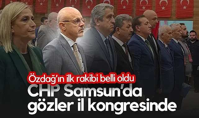 CHP Samsun'da Gözler İl Kongresinde! Mehmet Özdağ'ın İlk Rakibi Belli Oldu...