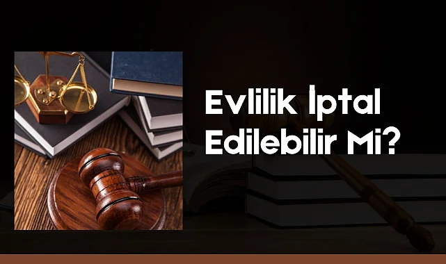 Evlilik İptal Edilebilir Mi?