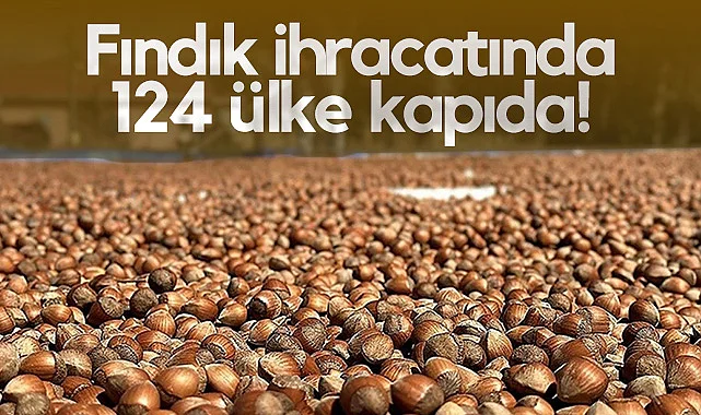 Fındık İhracatında 124 Ülke Kapıda!