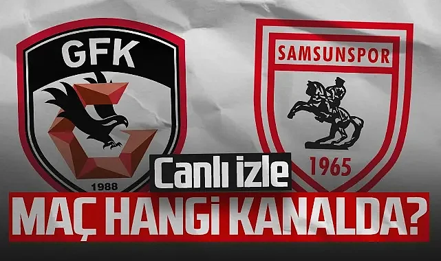 Gaziantep FK- Samsunspor Canlı İzle! Maç Saat Kaçta, Samsunspor'un Muhtemel 11'i...